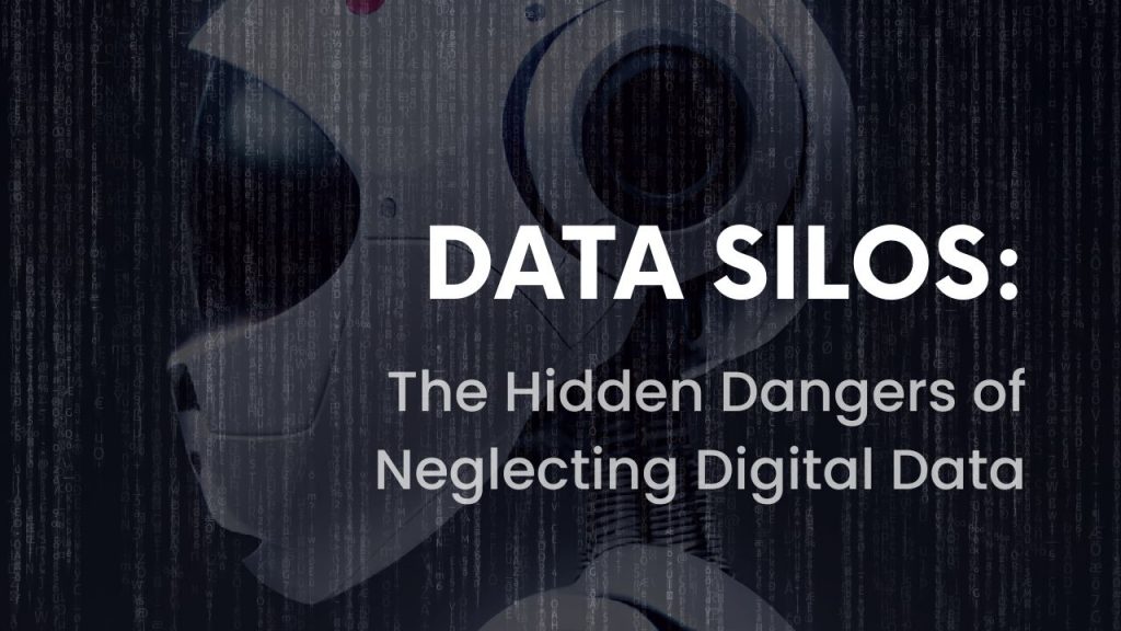 Data Silos Unveiling the Hidden Dangers of Neglecting Digital Data